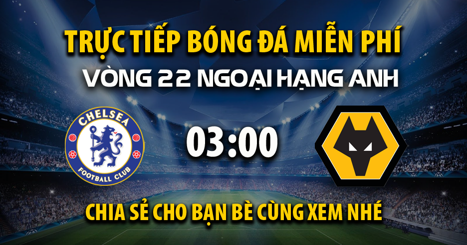 Chelsea vs Wolverhampton (03:00 – 21/01) | Xem lại trận đấu